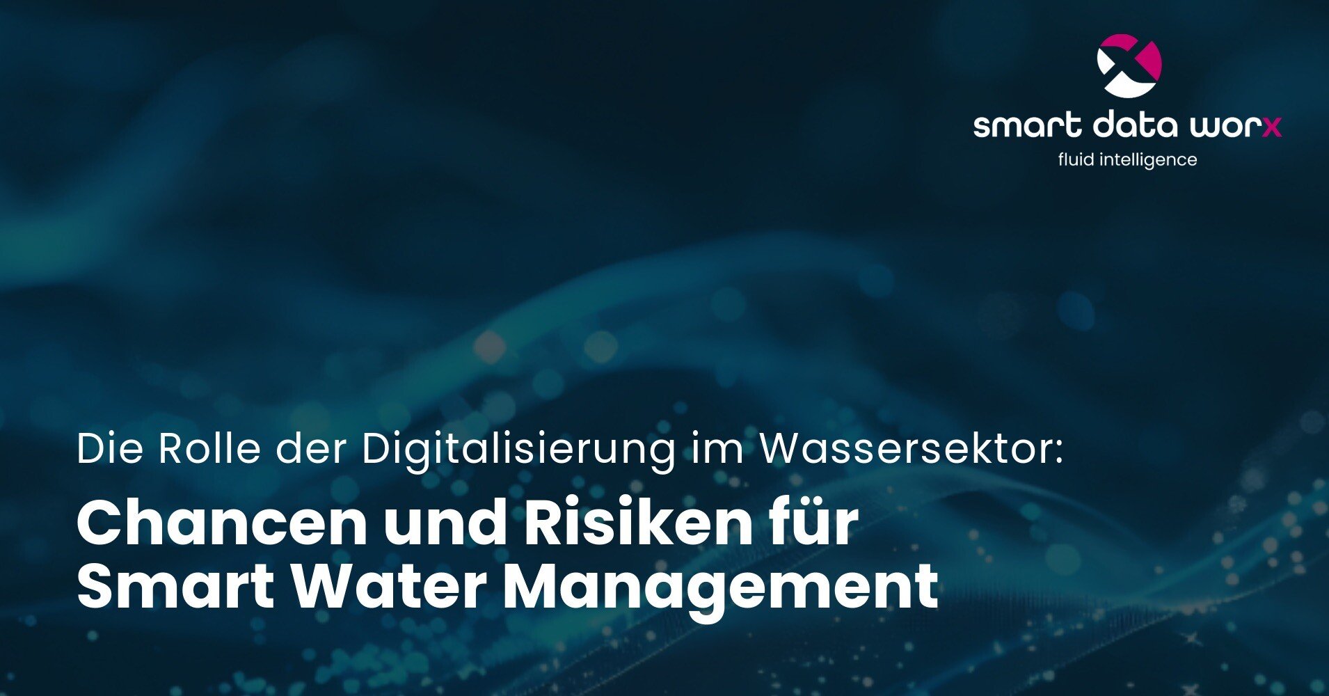 smartdataworx_blog_chancen_und_risiken_fuer_smart_water_management