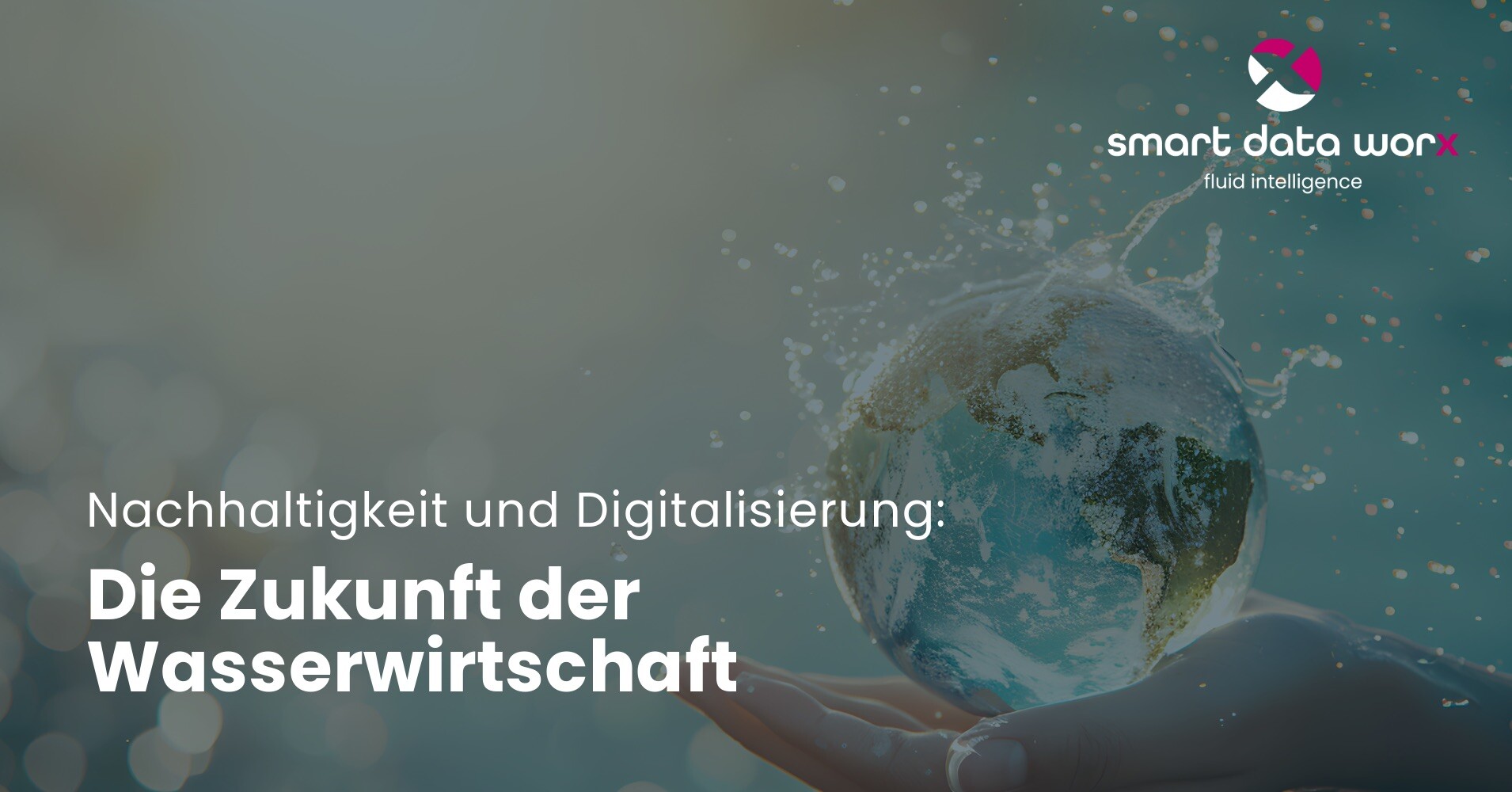 smartdataworx_blog_die_zukunft_der_wasserwirtschaft_nachhaltigkeit_digitalisierung