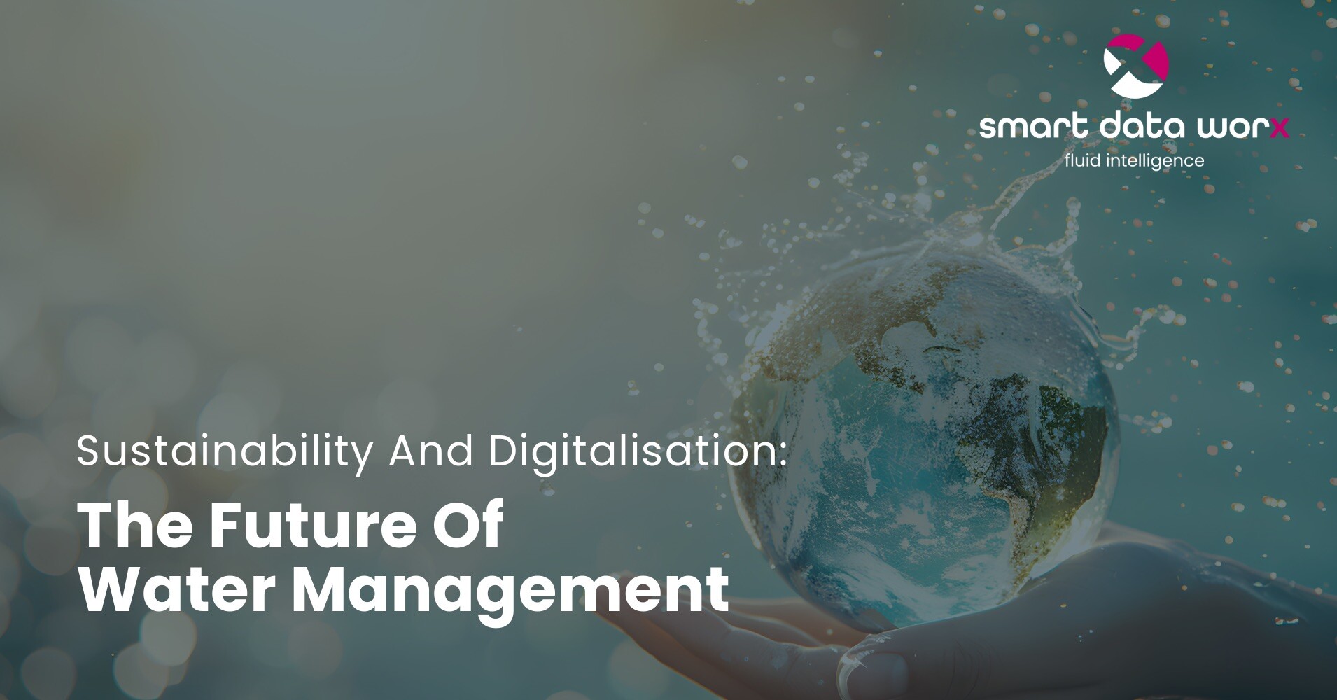 smartdataworx_blog_future_of_water_management_sustainability_digitalisation