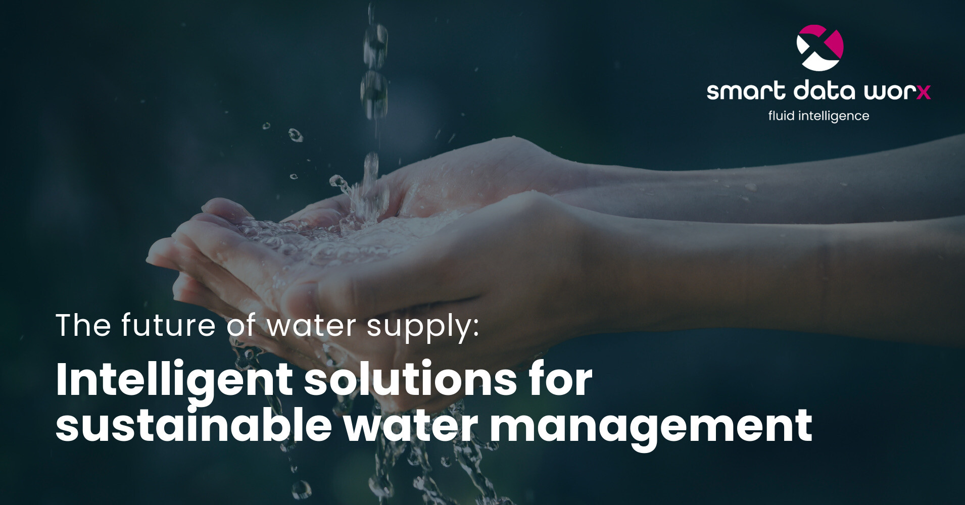 The future of water supply: Intelligent solutions for water management