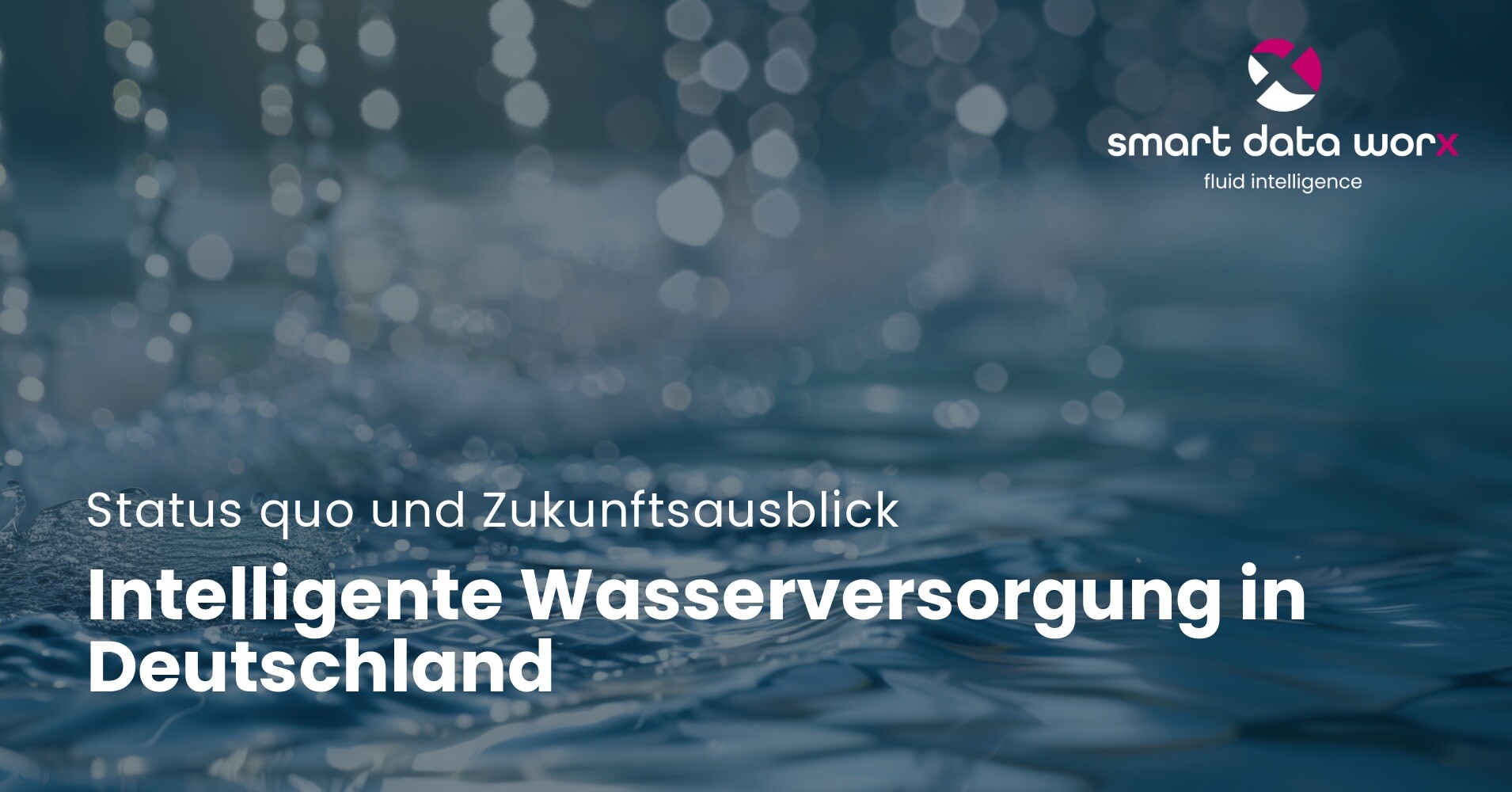 Intelligente Wasserversorgung: Status quo und Zukunftsausblick