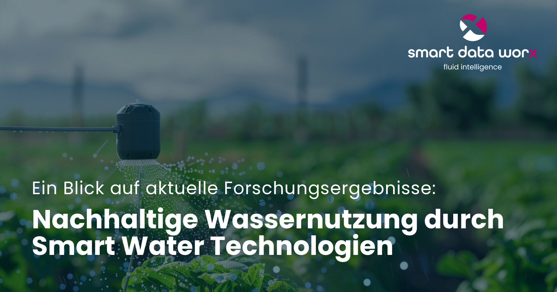 smartdataworx_blog_nachhaltige_wassernutzung_durch_smart_water_technologien