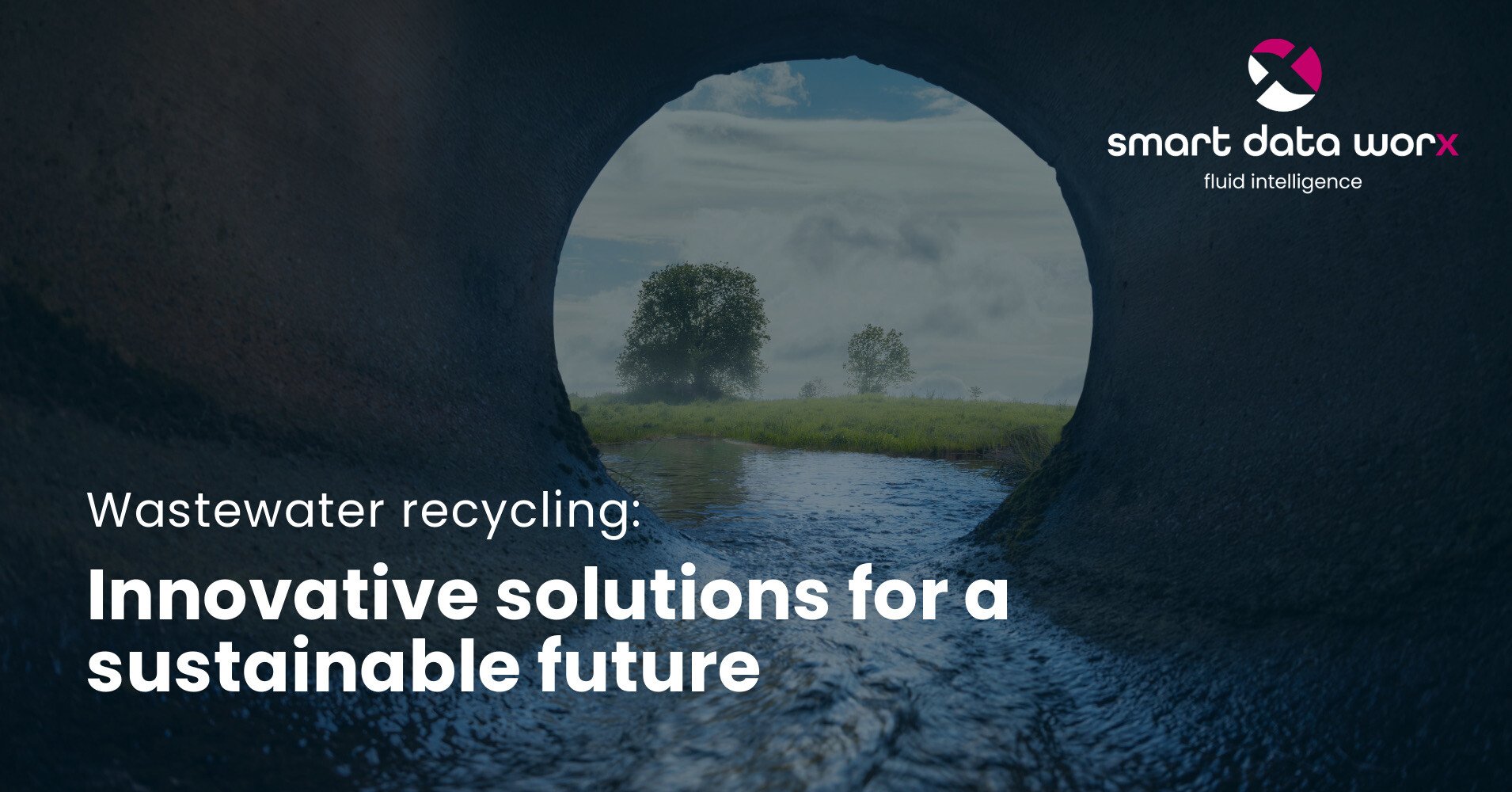 smartdataworx_blog_wastewater_recycling_innovative_solutions_for_sustainable_future